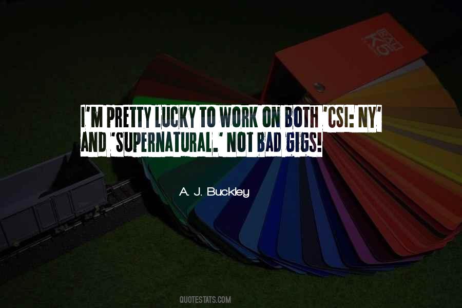 A. J. Buckley Quotes #51179