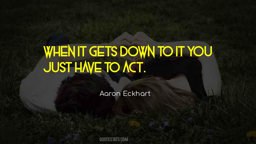 Aaron Eckhart Quotes #528594