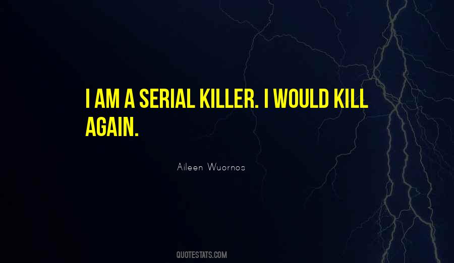 Aileen Wuornos Quotes #422156