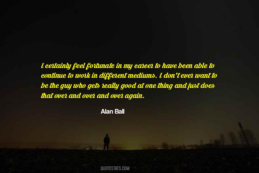 Alan Ball Quotes #478453