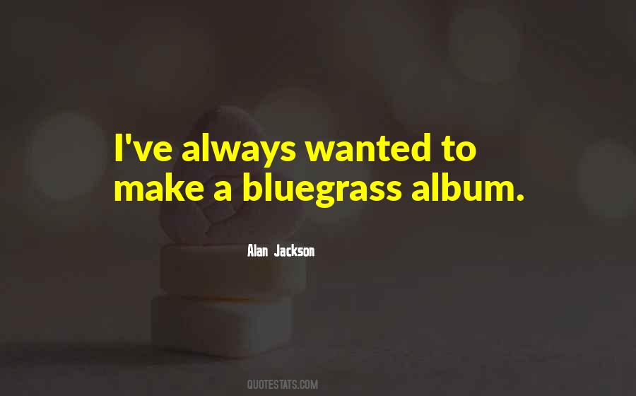 Alan Jackson Quotes #1797091