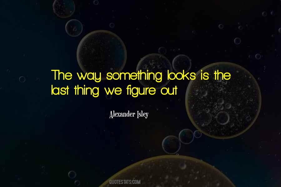 Alexander Isley Quotes #1353719