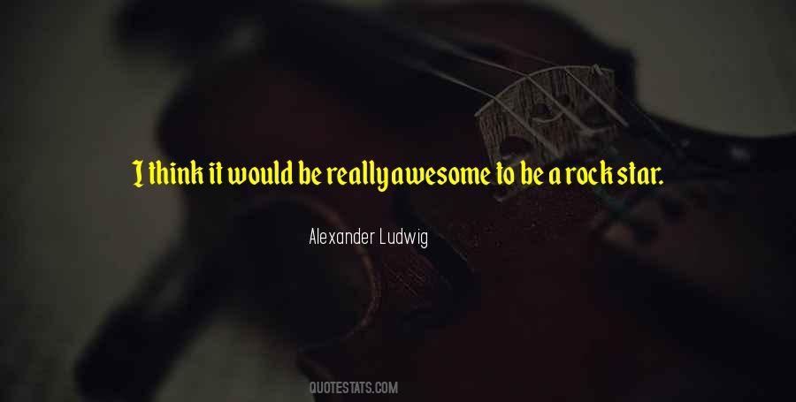 Alexander Ludwig Quotes #827952
