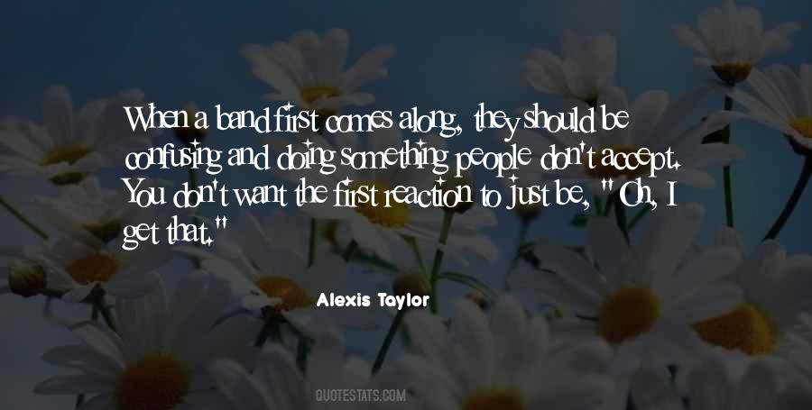 Alexis Taylor Quotes #140748