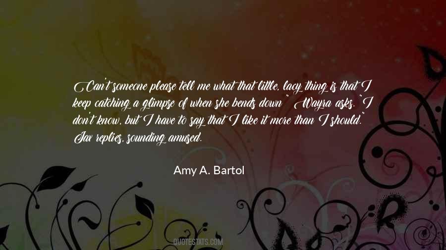 Amy A. Bartol Quotes #1584319