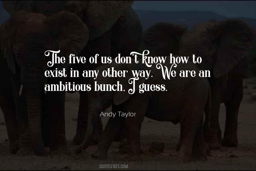 Andy Taylor Quotes #1656698