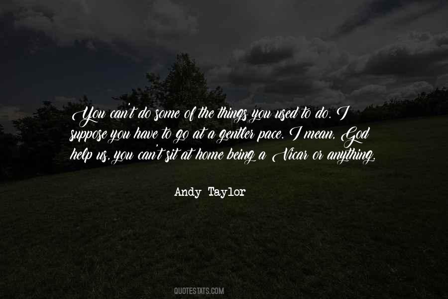 Andy Taylor Quotes #1745458