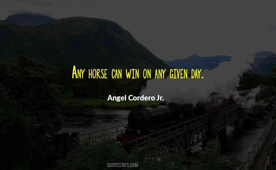 Angel Cordero Jr. Quotes #859375