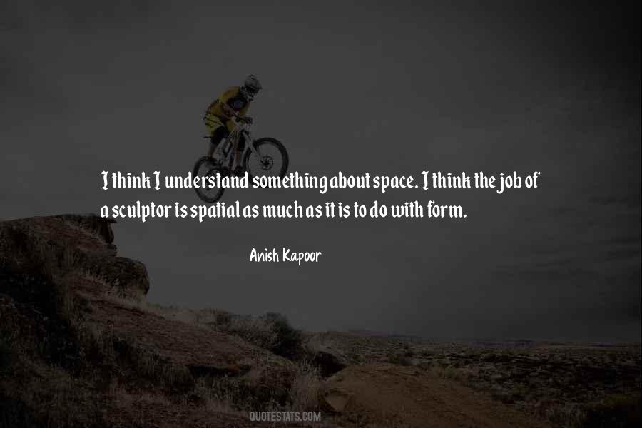 Anish Kapoor Quotes #1354393