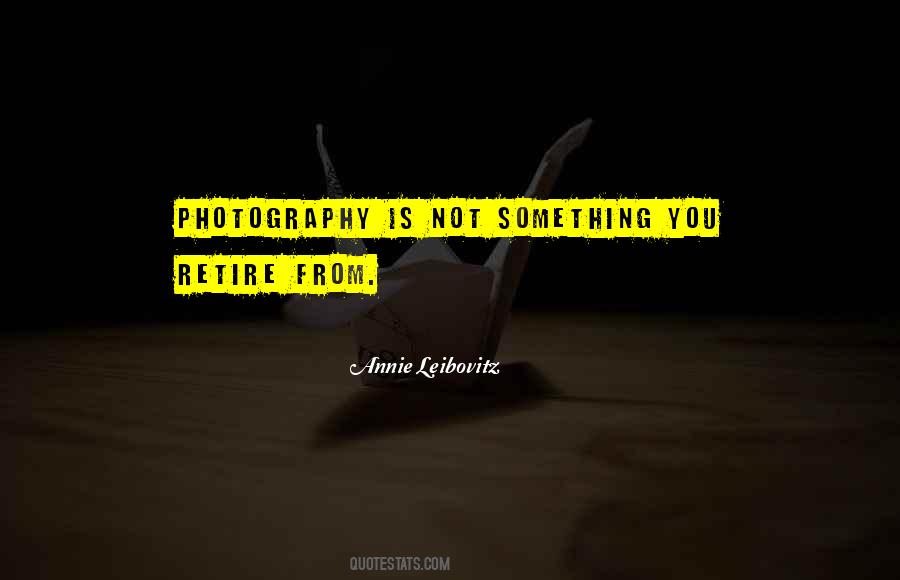 Annie Leibovitz Quotes #1478589