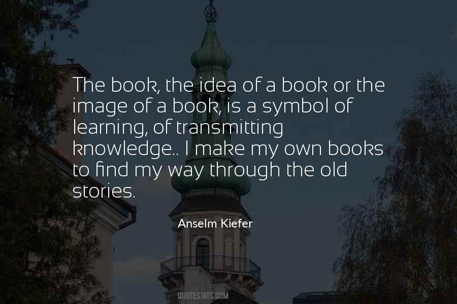 Anselm Kiefer Quotes #558328