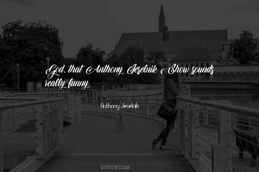 Anthony Jeselnik Quotes #353944