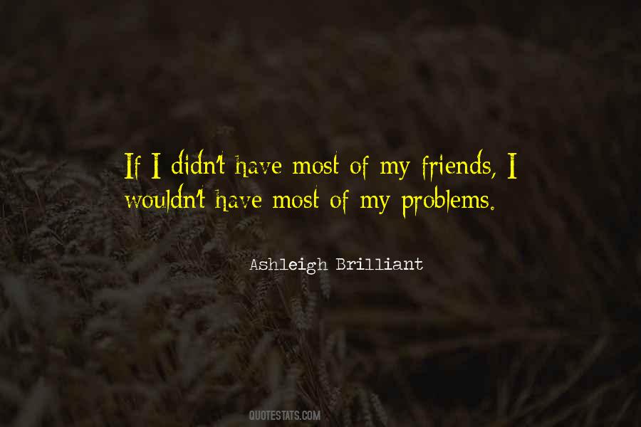 Ashleigh Brilliant Quotes #859539