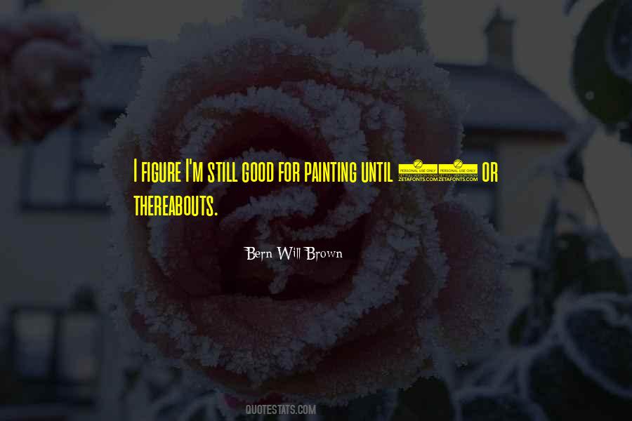 Bern Will Brown Quotes #1778887 Bern Will Brown Quotes #1778887