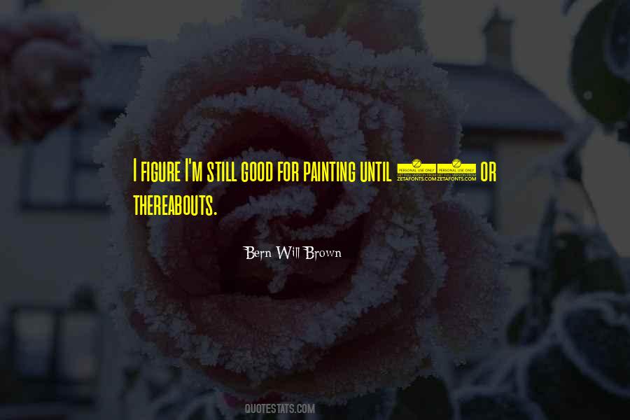 Bern Will Brown Quotes #1778887