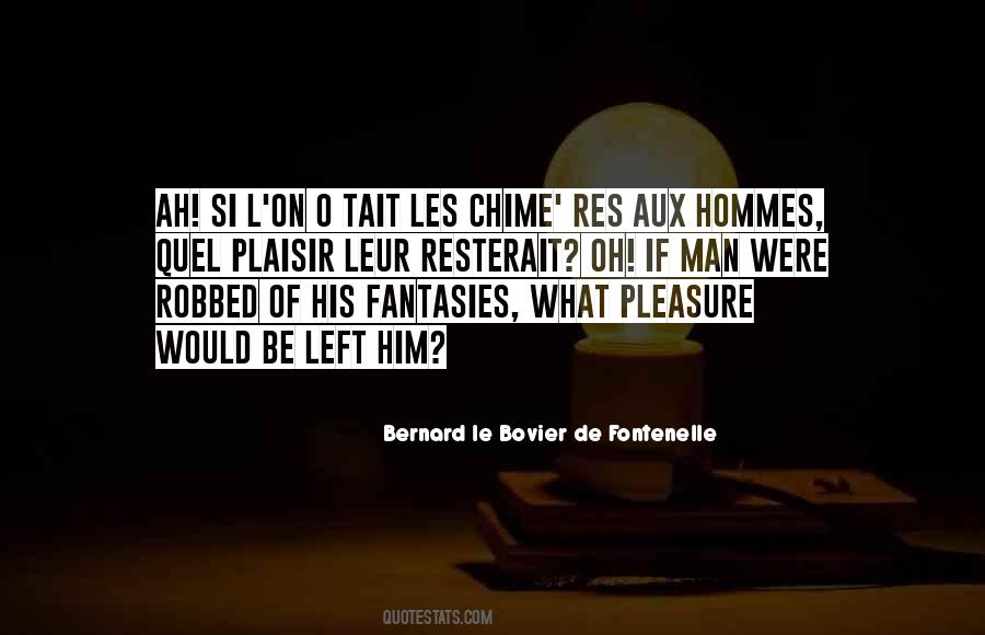 Bernard Le Bovier De Fontenelle Quotes #1203706