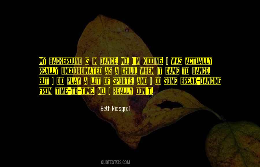 Beth Riesgraf Quotes #1098157