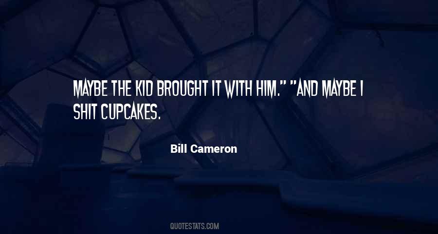 Bill Cameron Quotes #764405