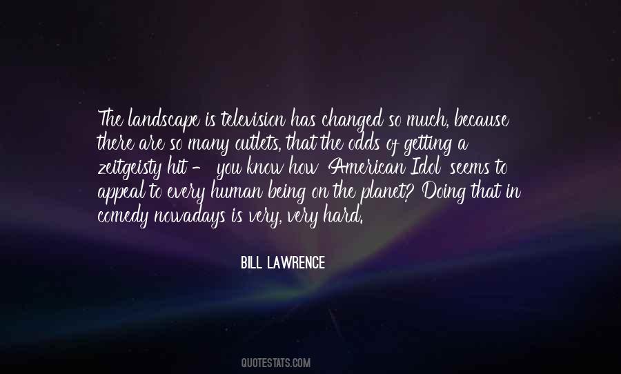 Bill Lawrence Quotes #1507486