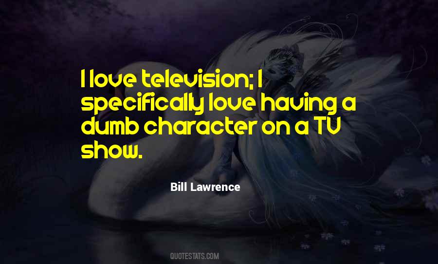 Bill Lawrence Quotes #1563953
