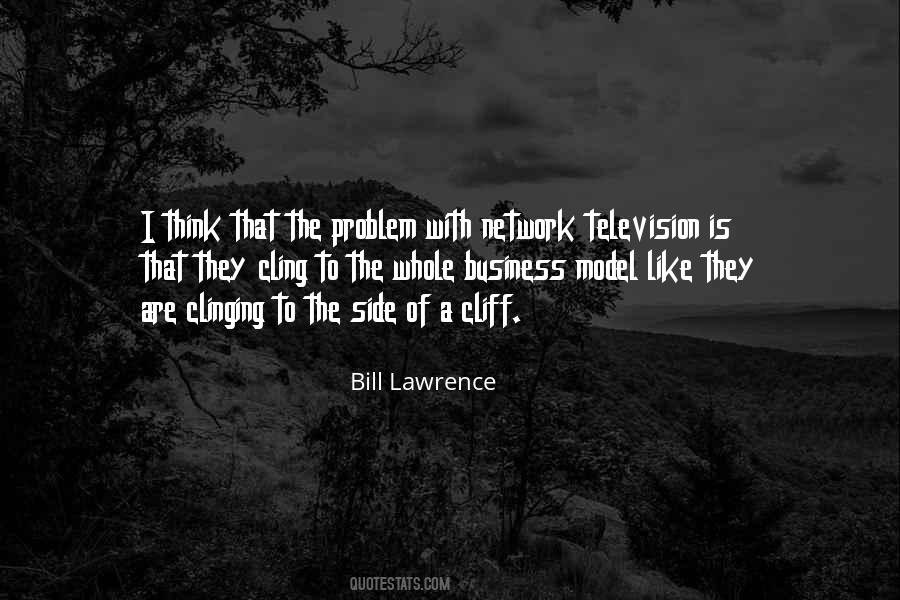 Bill Lawrence Quotes #1870392