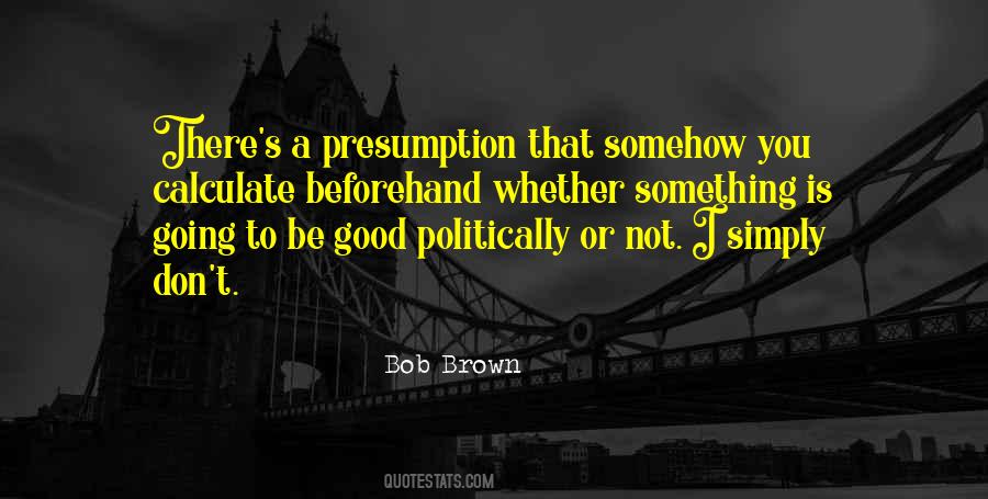 Bob Brown Quotes #1107017