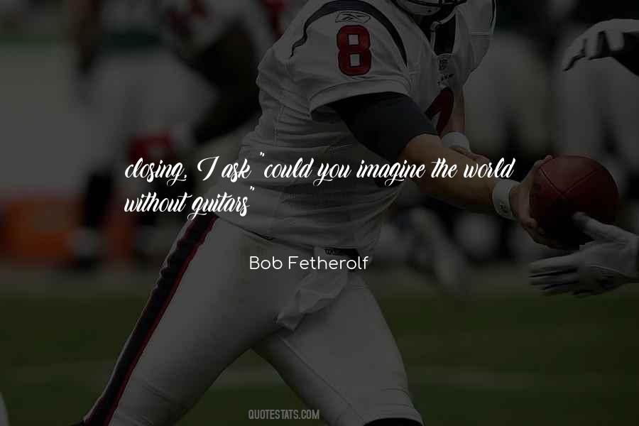 Bob Fetherolf Quotes #637531