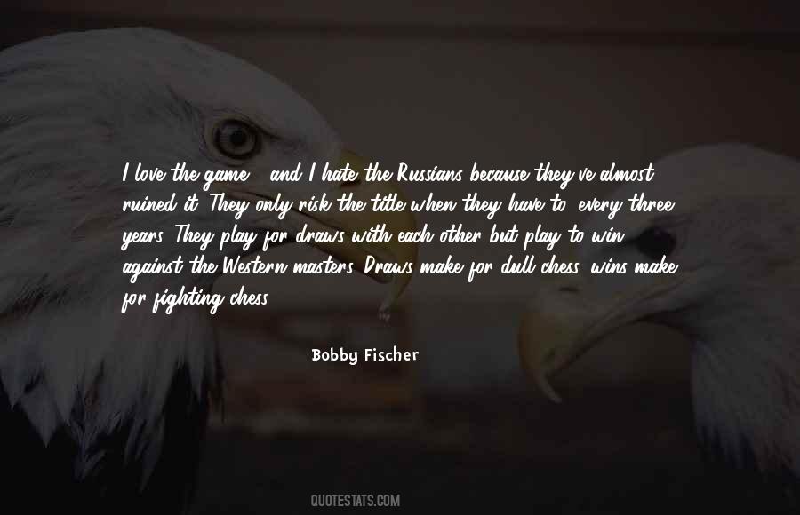 Bobby Fischer Quotes #674443 Bobby Fischer Quotes #674443