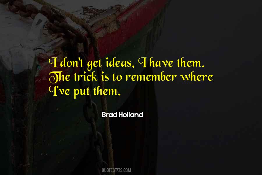 Brad Holland Quotes #1378342