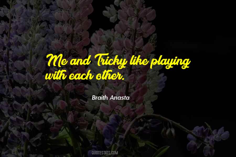 Braith Anasta Quotes #1022458