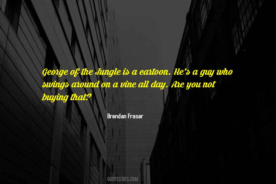 Brendan Fraser Quotes #1168057