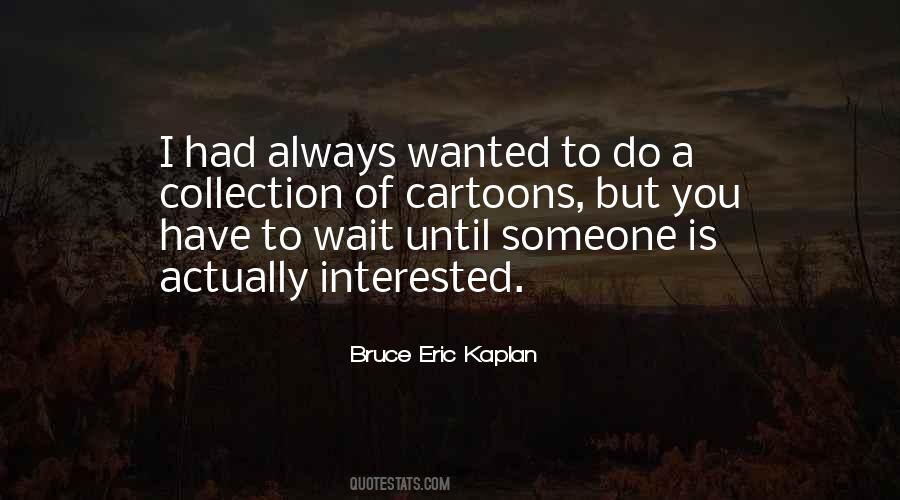 Bruce Eric Kaplan Quotes #1284736