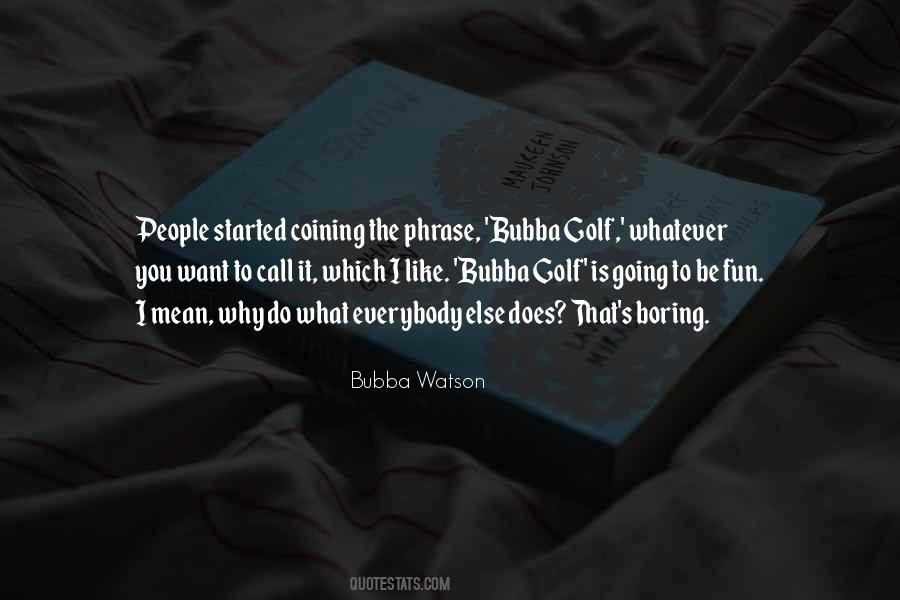 Bubba Watson Quotes #1760735