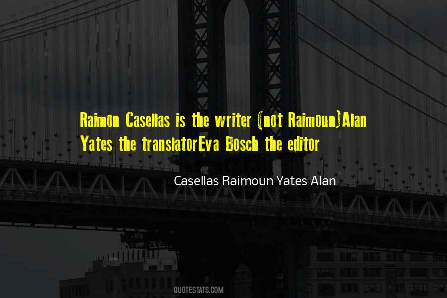 Casellas Raimoun Yates Alan Quotes #436736