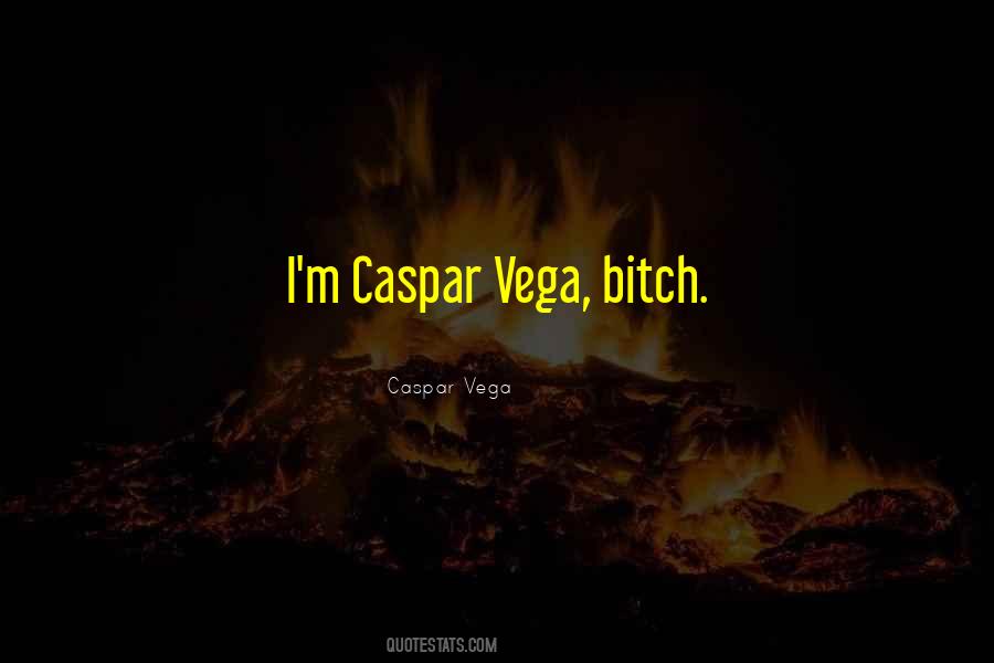 Caspar Vega Quotes #1828577