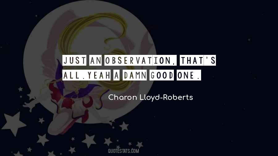 Charon Lloyd-Roberts Quotes #1708649