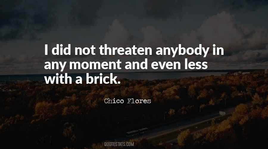 Chico Flores Quotes #1453331