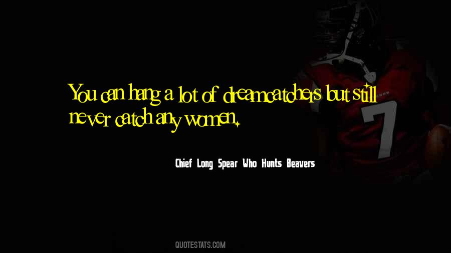 Chief Long Spear Who Hunts Beavers Quotes #1549603