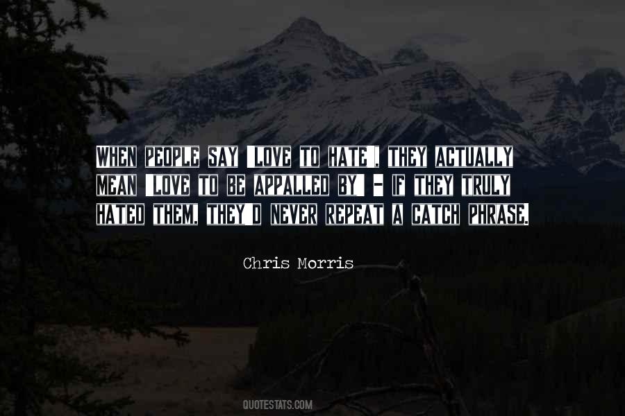 Chris Morris Quotes #1270026