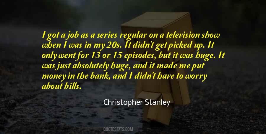 Christopher Stanley Quotes #746041