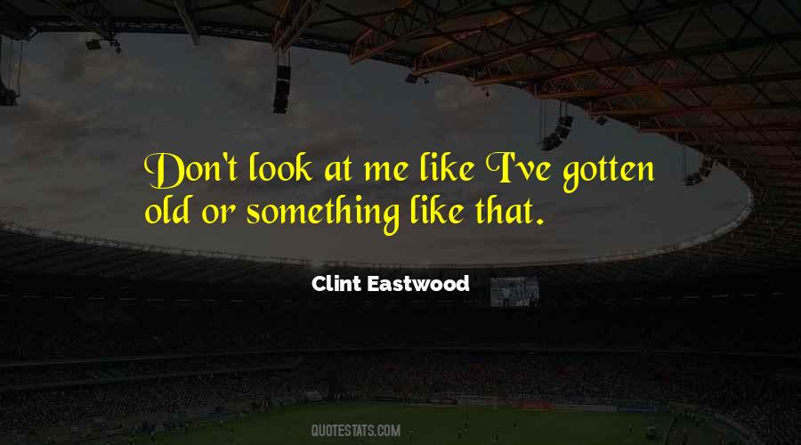 Clint Eastwood Quotes #497815