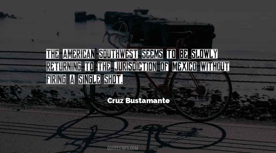 Cruz Bustamante Quotes #904413