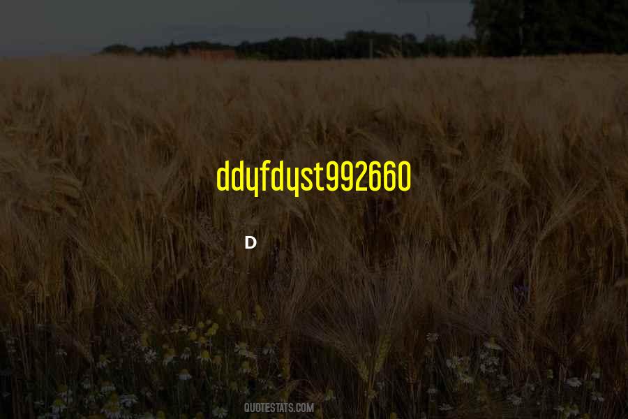 D Quotes #1653409 D Quotes #1653409