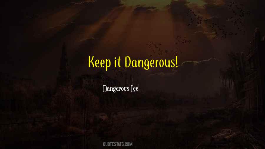 Dangerous Lee Quotes #829112