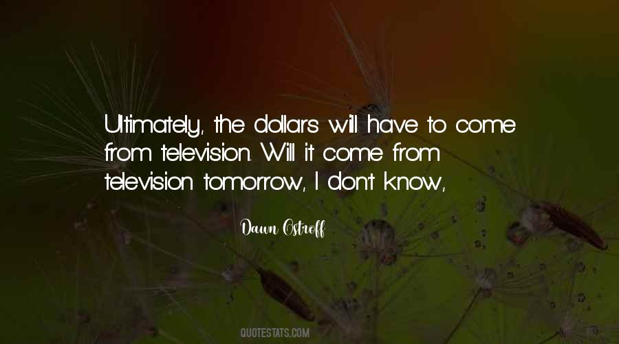 Dawn Ostroff Quotes #1863956