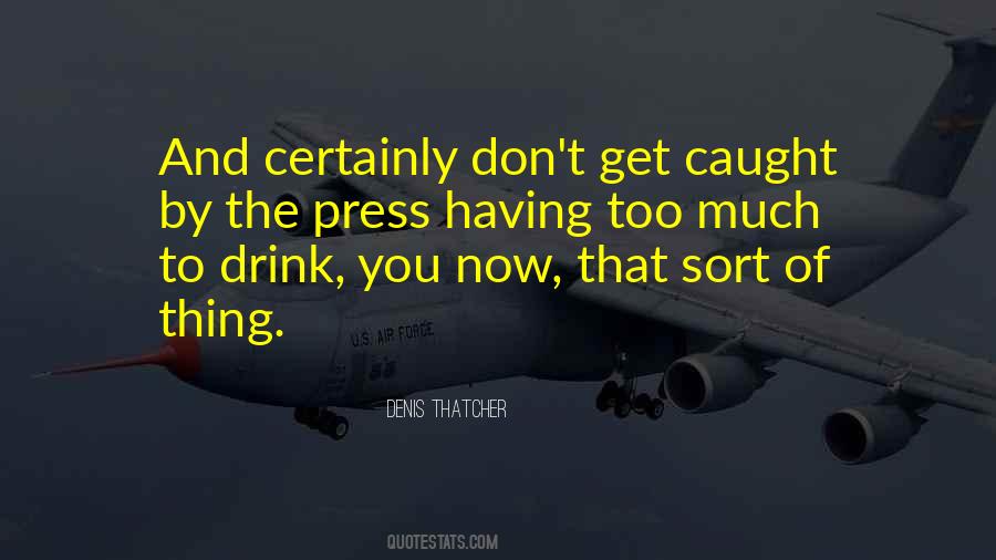 Denis Thatcher Quotes #1224821