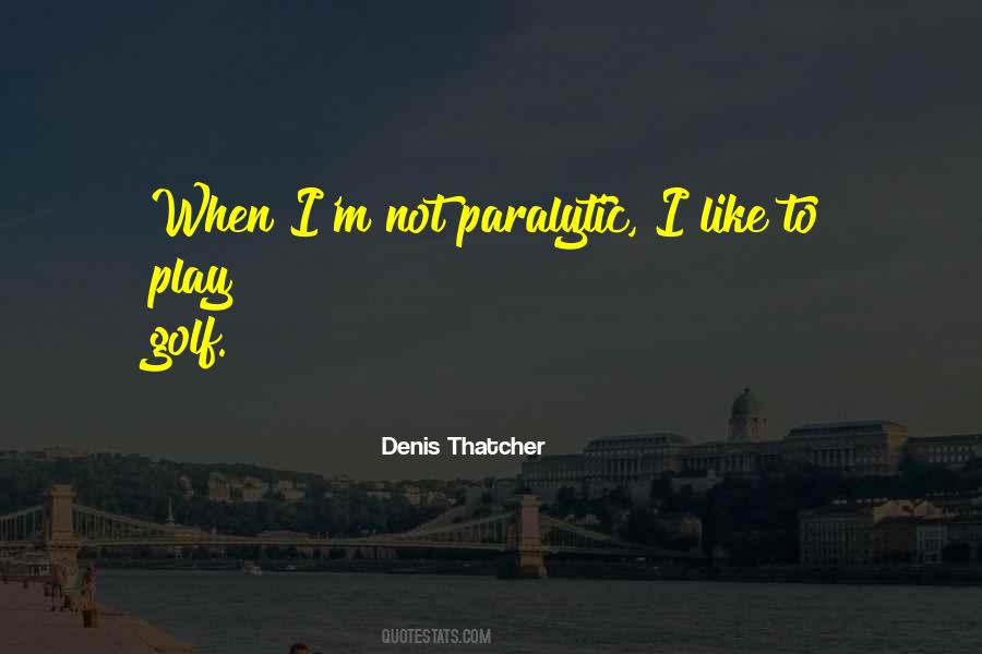 Denis Thatcher Quotes #1636875