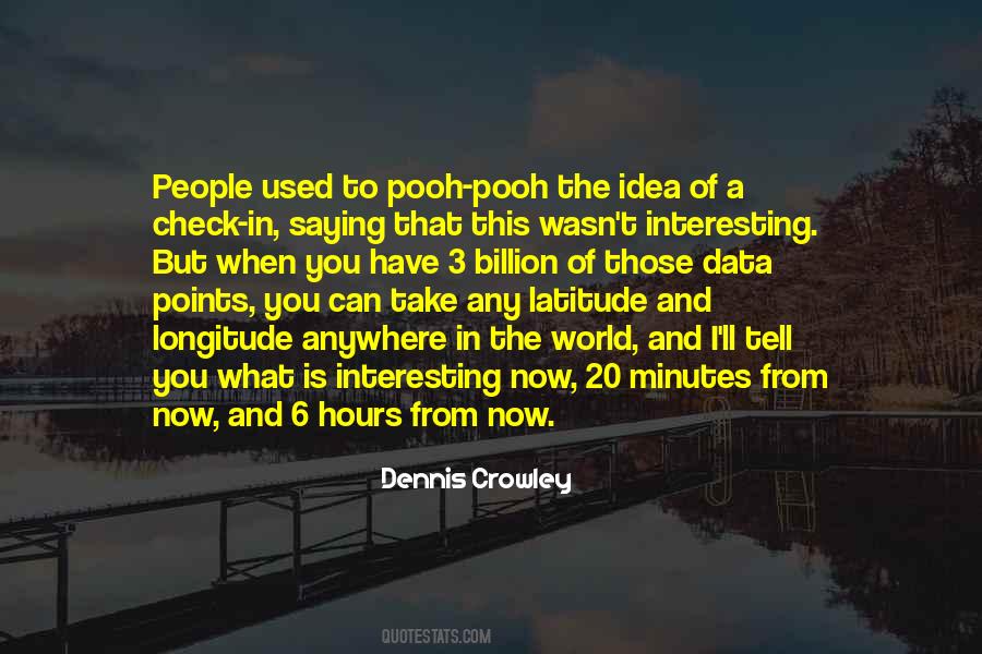 Dennis Crowley Quotes #1019703