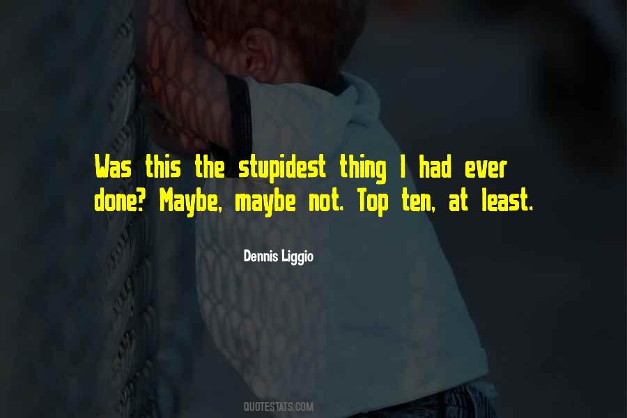 Dennis Liggio Quotes #971057