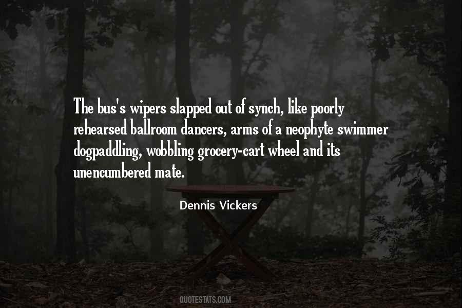 Dennis Vickers Quotes #1454418